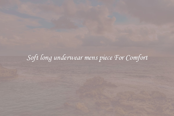 Soft long underwear mens piece For Comfort
