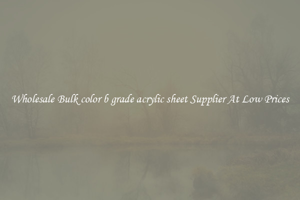 Wholesale Bulk color b grade acrylic sheet Supplier At Low Prices