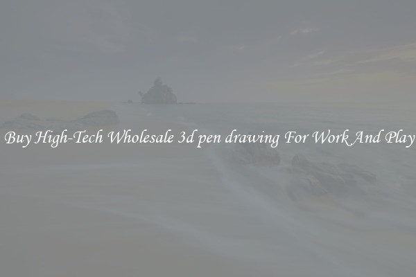 Buy High-Tech Wholesale 3d pen drawing For Work And Play
