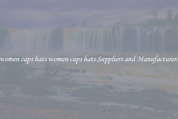 women caps hats women caps hats Suppliers and Manufacturers