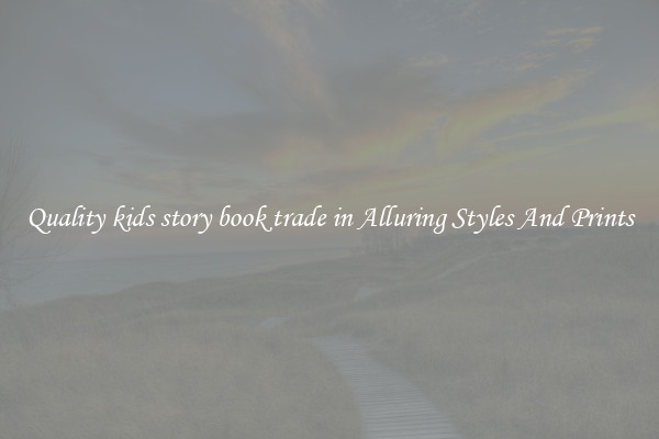 Quality kids story book trade in Alluring Styles And Prints