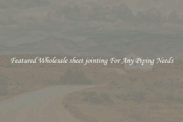 Featured Wholesale sheet jointing For Any Piping Needs