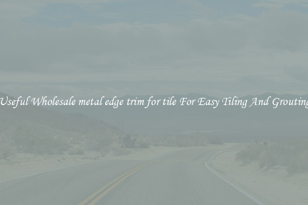 Useful Wholesale metal edge trim for tile For Easy Tiling And Grouting