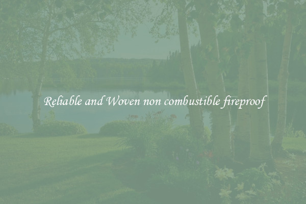 Reliable and Woven non combustible fireproof