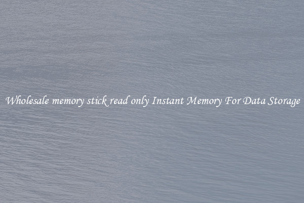 Wholesale memory stick read only Instant Memory For Data Storage
