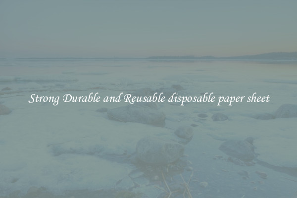Strong Durable and Reusable disposable paper sheet
