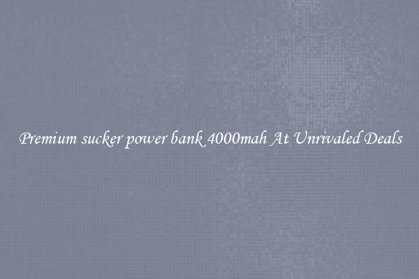 Premium sucker power bank 4000mah At Unrivaled Deals