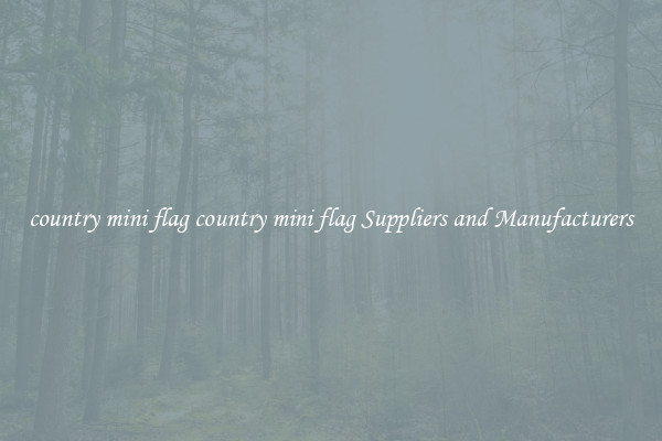 country mini flag country mini flag Suppliers and Manufacturers
