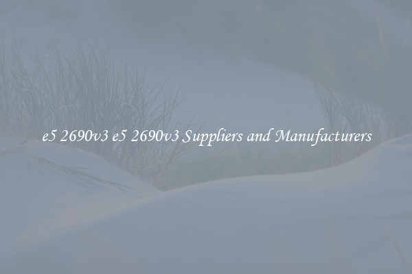 e5 2690v3 e5 2690v3 Suppliers and Manufacturers