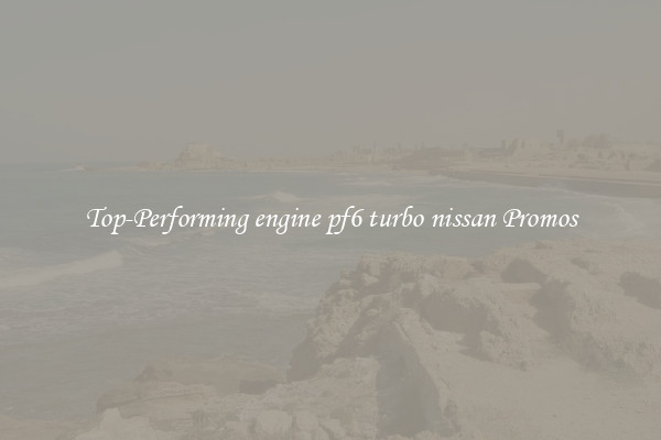 Top-Performing engine pf6 turbo nissan Promos