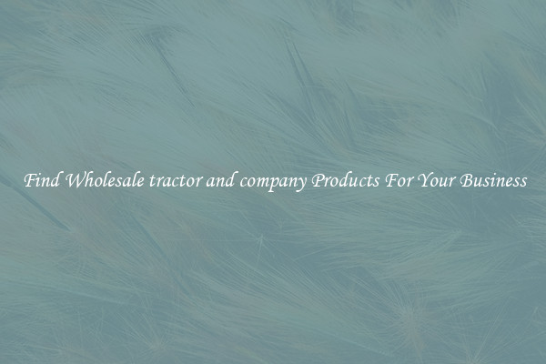 Find Wholesale tractor and company Products For Your Business