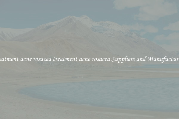 treatment acne rosacea treatment acne rosacea Suppliers and Manufacturers