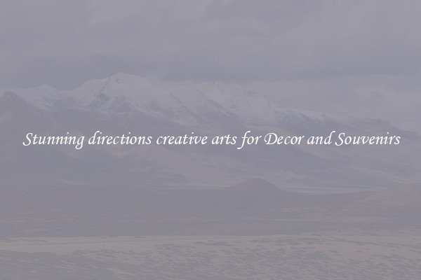 Stunning directions creative arts for Decor and Souvenirs