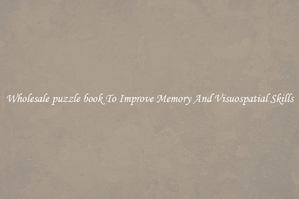 Wholesale puzzle book To Improve Memory And Visuospatial Skills