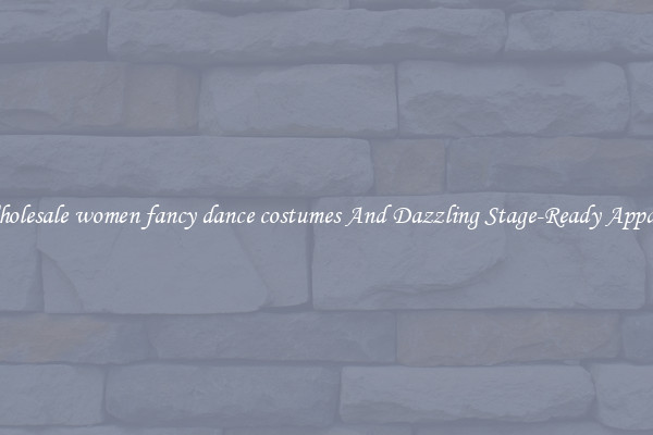 Wholesale women fancy dance costumes And Dazzling Stage-Ready Apparel